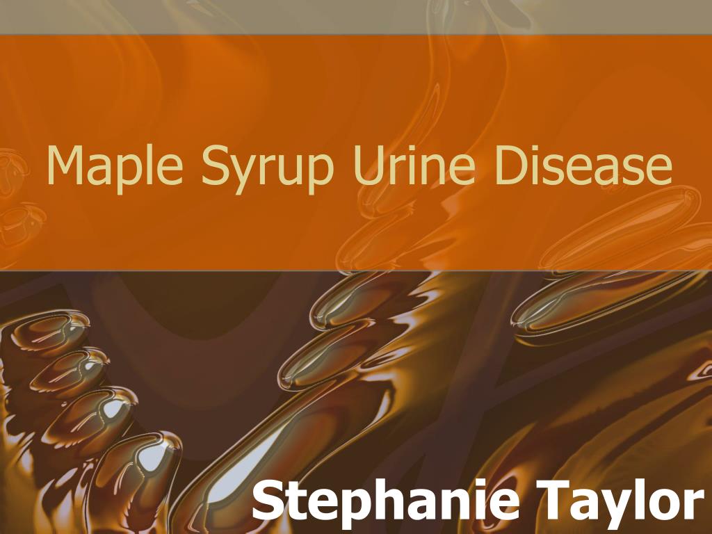 PPT Maple Syrup Urine Disease PowerPoint Presentation, free download