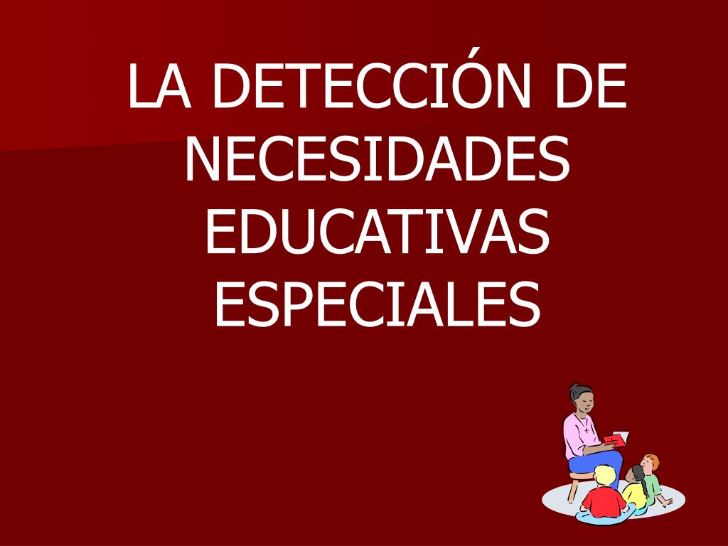 PPT - LA DETECCIÓN DE NECESIDADES EDUCATIVAS ESPECIALES 