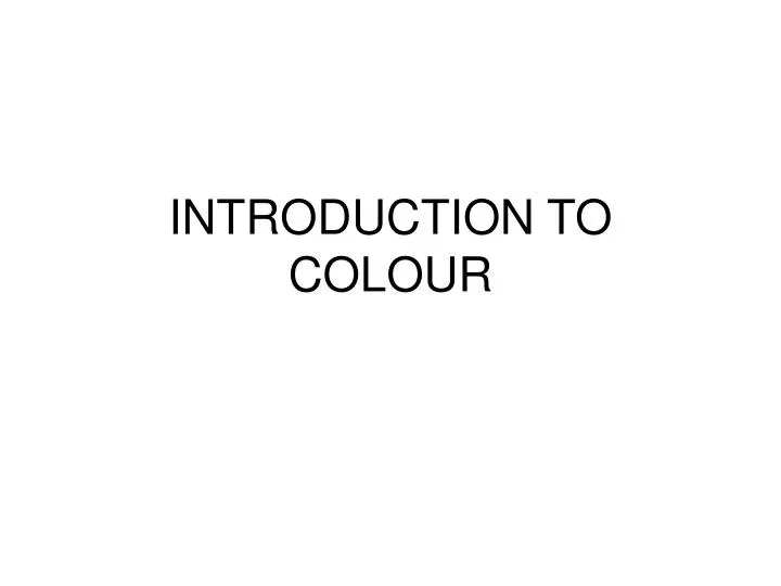 PPT - INTRODUCTION TO COLOUR PowerPoint Presentation, free download ...