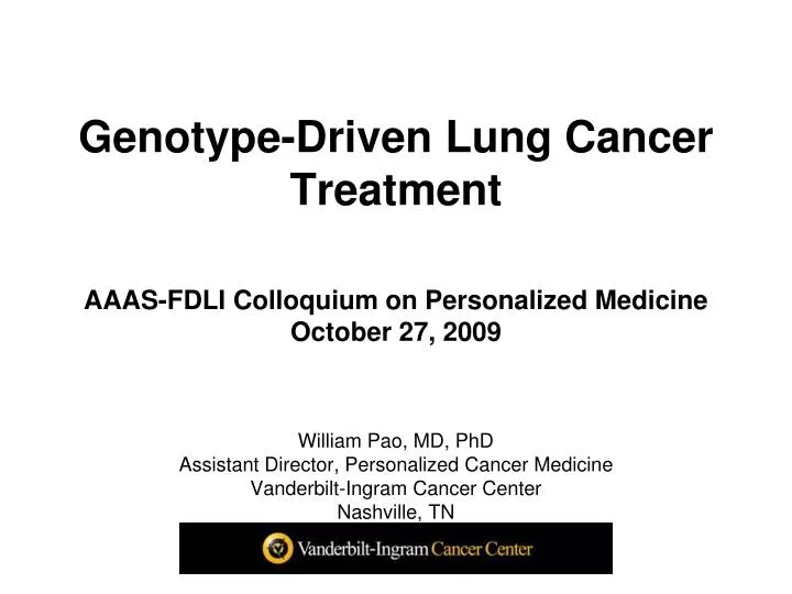 genotype driven lung cancer treatment aaas fdli colloquium on personalized medicine october 27 2009 n.