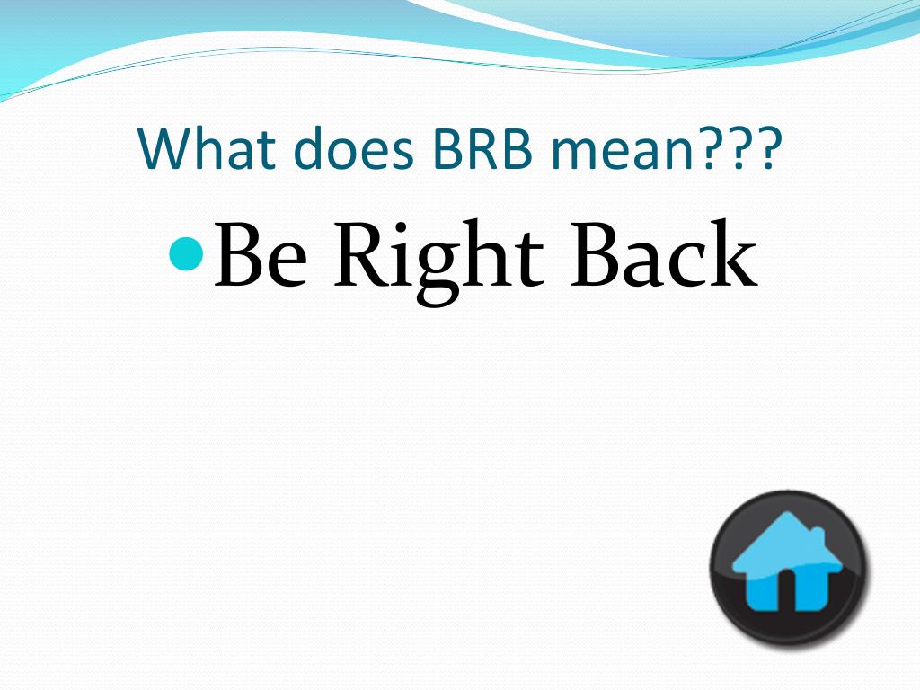 What Is BRB? BRB Meaning. What BRB Means?