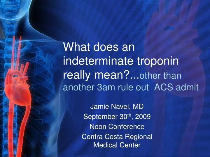 Ppt what does an indeterminate troponin really mean other than another 3am rule out acs 