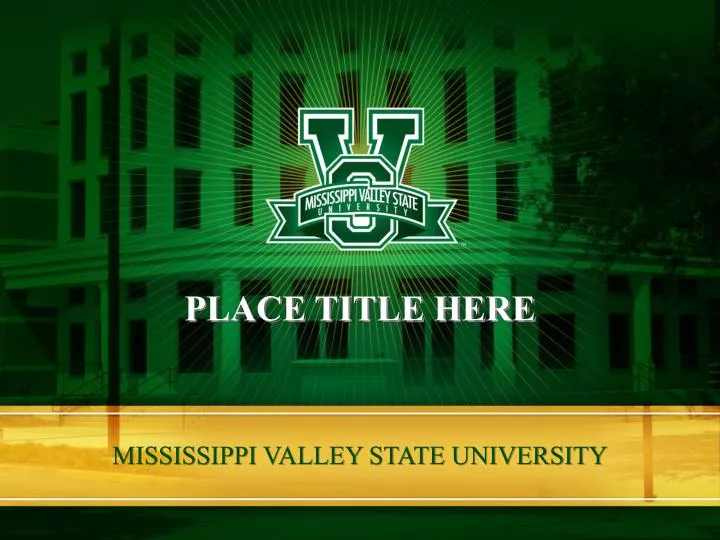 PPT MISSISSIPPI VALLEY STATE UNIVERSITY PowerPoint Presentation, free