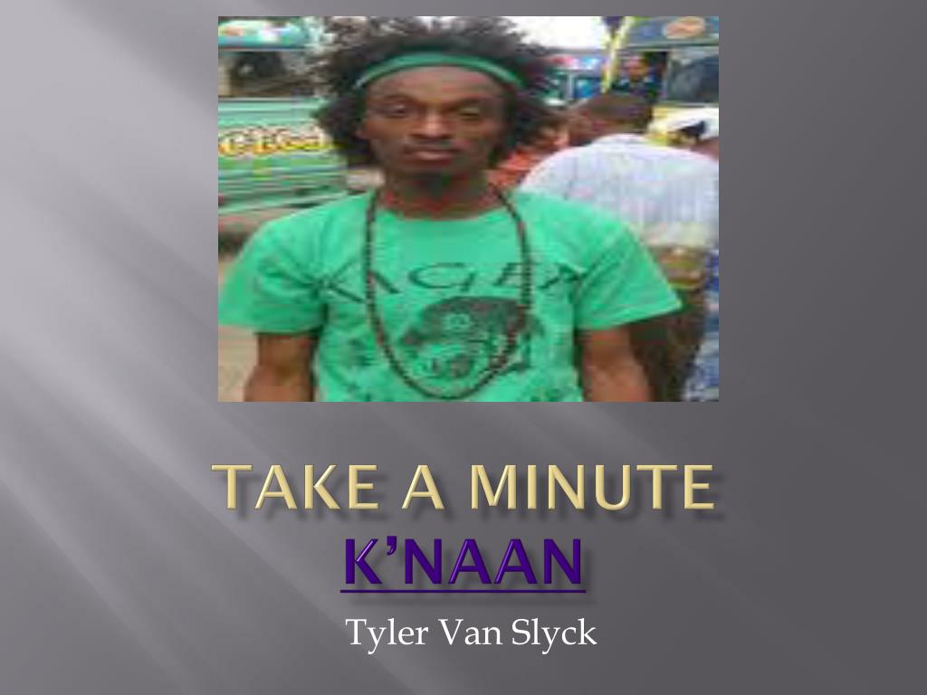 PPT - Take a Minute K'naan PowerPoint Presentation - ID:4395642