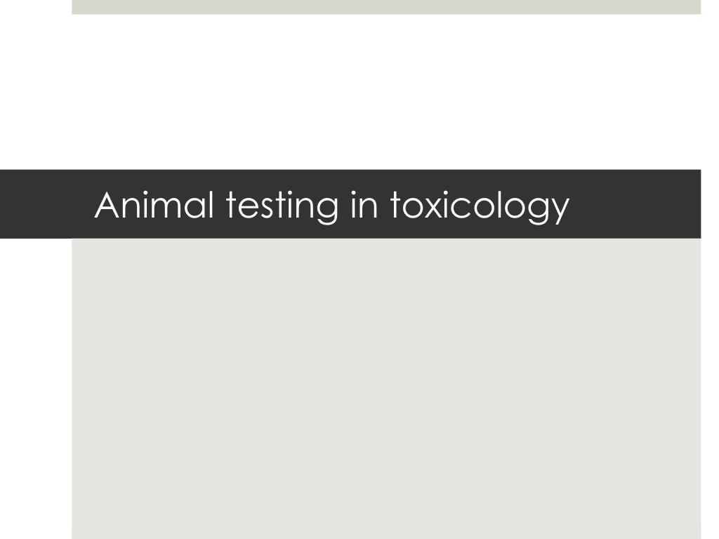 PPT - Animal testing in toxicology PowerPoint Presentation, free download -  ID:4395880