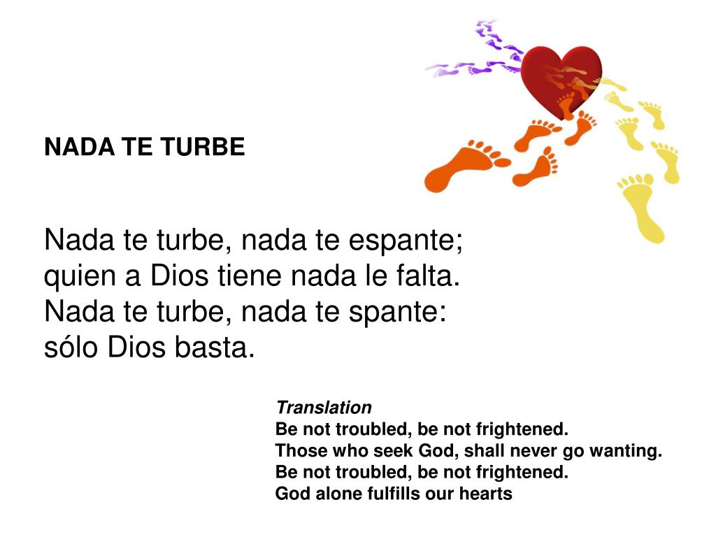 Ppt Translation Be Not Troubled Be Not Frightened Those Who Seek God Shall Never Go Wanting Powerpoint Presentation Id 4397065 Nada te turbe (english translation). who seek god shall never go wanting