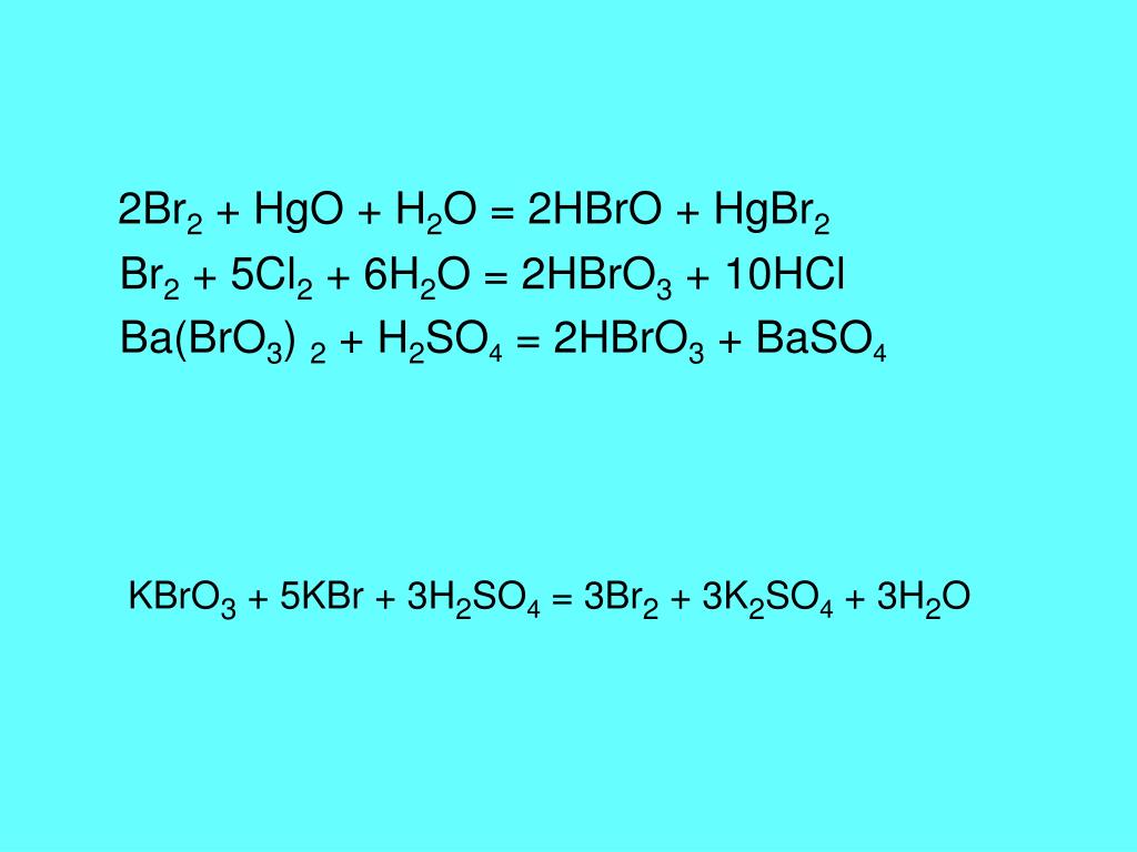 Br2 + 5Cl2 + 6H2O = 2HBrO3 + 10HCl Ba(BrO3) 2 + H2SO4 = 2HBrO3 + ...