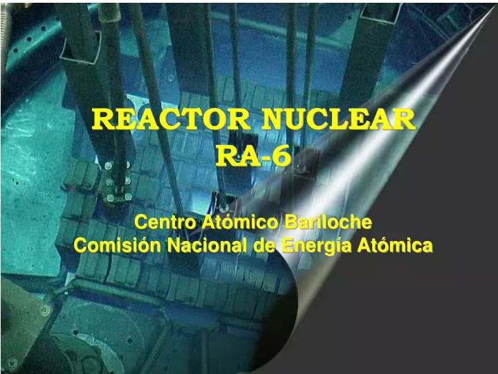 PPT - REACTOR NUCLEAR RA-6 Centro Atómico Bariloche Comisión Nacional ...
