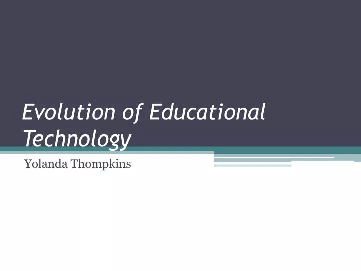 PPT - Evolution of Educational Technology PowerPoint Presentation, free ...