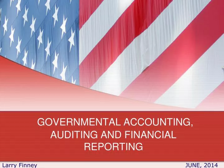 PPT - GOVERNMENTAL ACCOUNTING, AUDITING AND FINANCIAL REPORTING ...