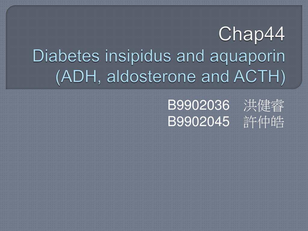 PPT - Chap44 Diabetes insipidus and aquaporin (ADH, aldosterone and ACTH)  PowerPoint Presentation - ID:4415720