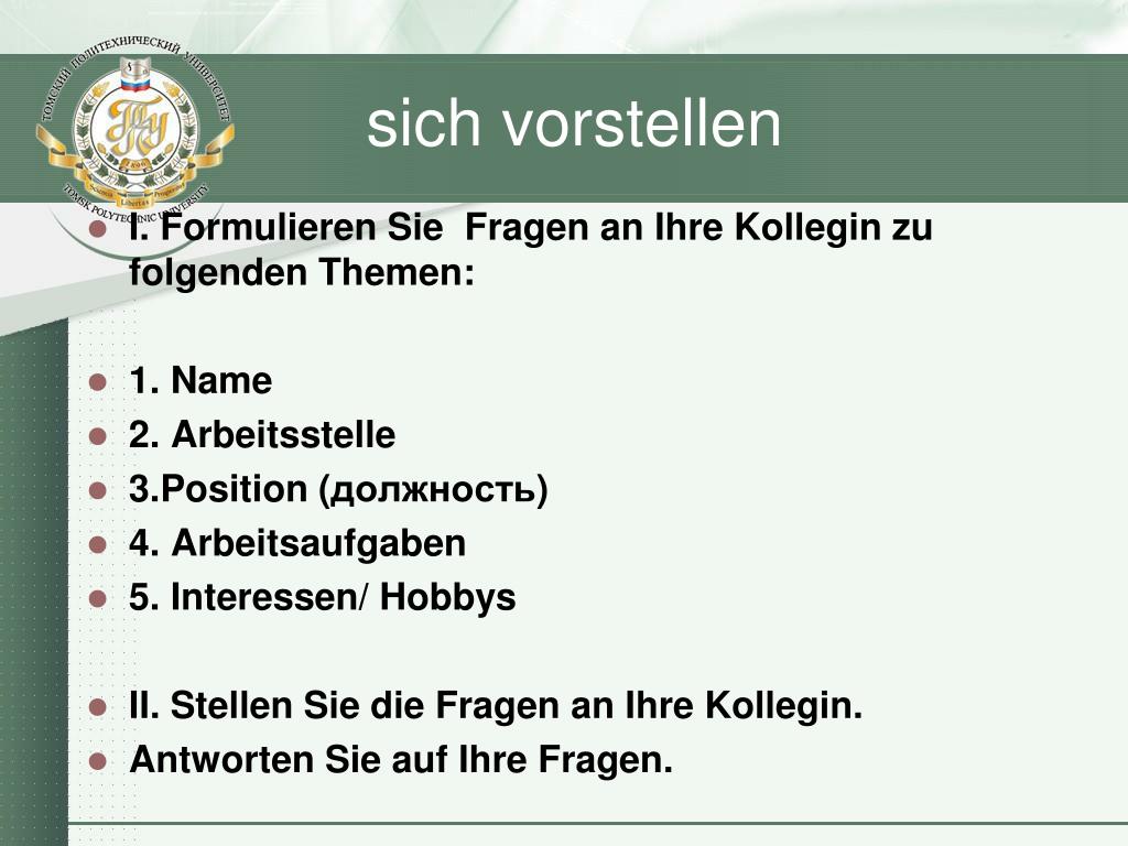 I. Formulieren Sie Fragen an Ihre Kollegin zu folgenden.