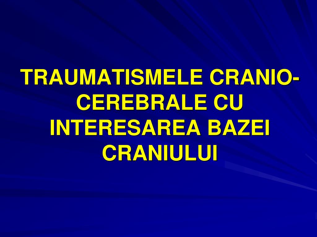 PPT - TRAUMATISMELE CRANIO-CEREBRALE CU INTERESAREA BAZEI CRANIULUI  PowerPoint Presentation - ID:4423486