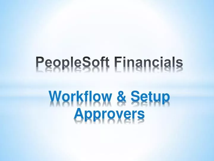 PPT - PeopleSoft Financials Workflow & Setup Approvers PowerPoint ...