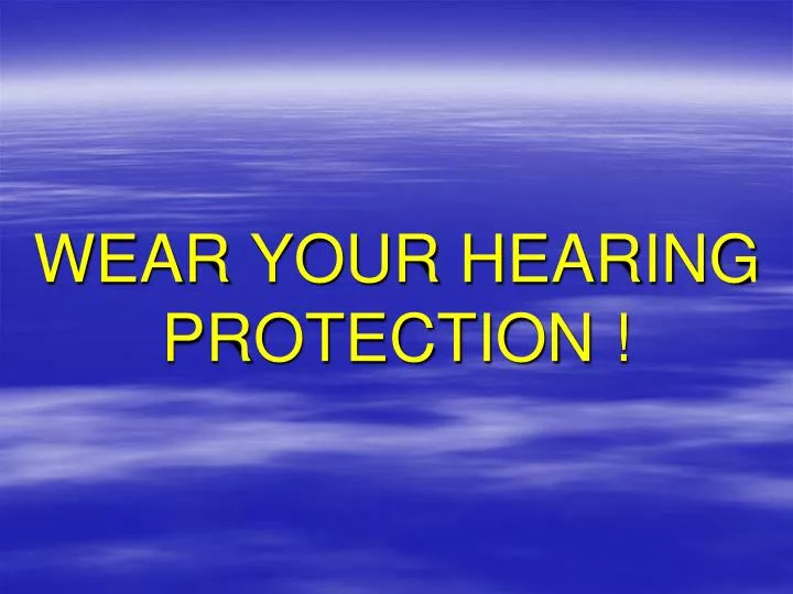 PPT WEAR YOUR HEARING PROTECTION ! PowerPoint Presentation, free download ID4436937