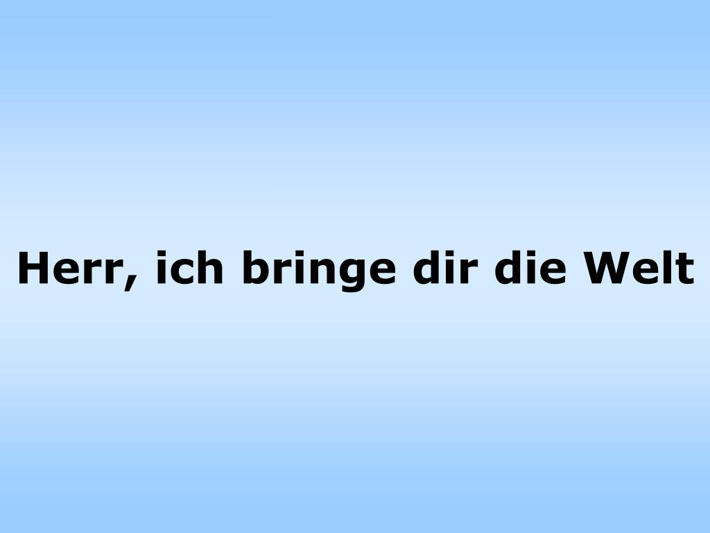 PPT Herr, ich bringe dir die Welt PowerPoint Presentation, free