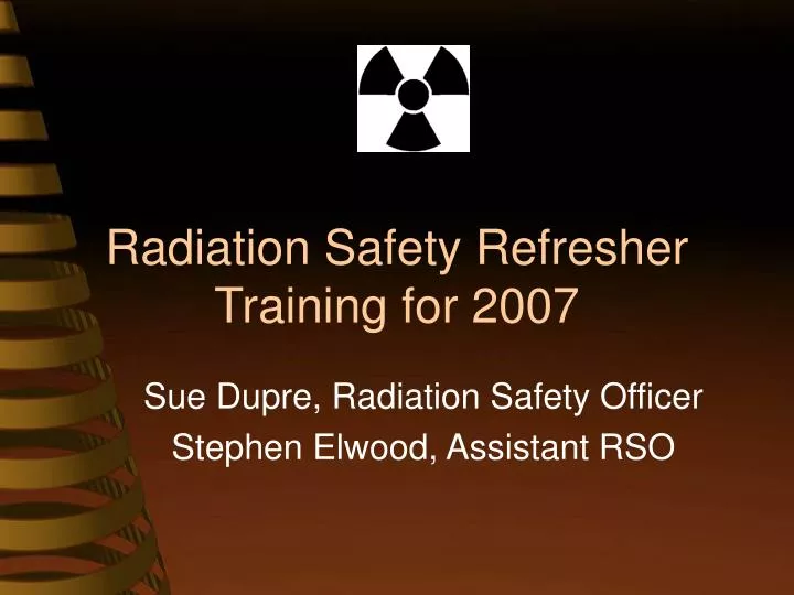 PPT Radiation Safety Refresher Training for 2007 PowerPoint