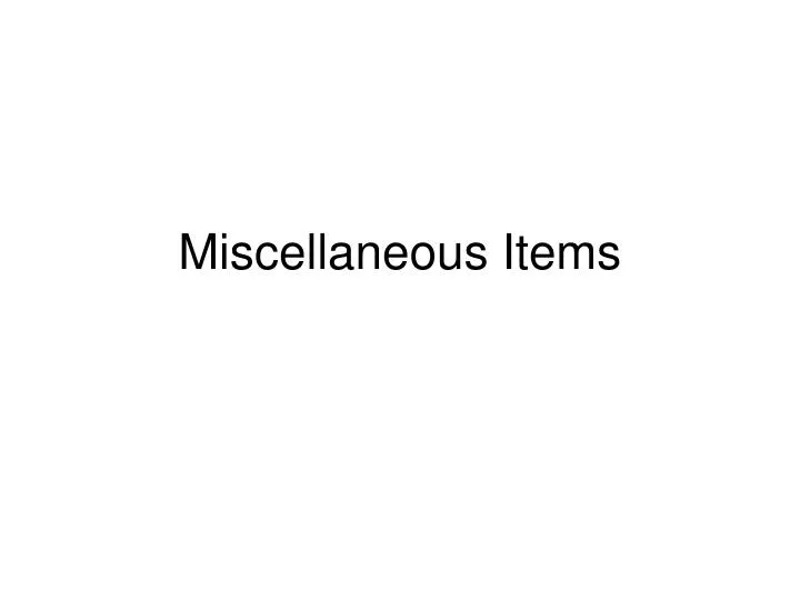 miscellaneous items n.