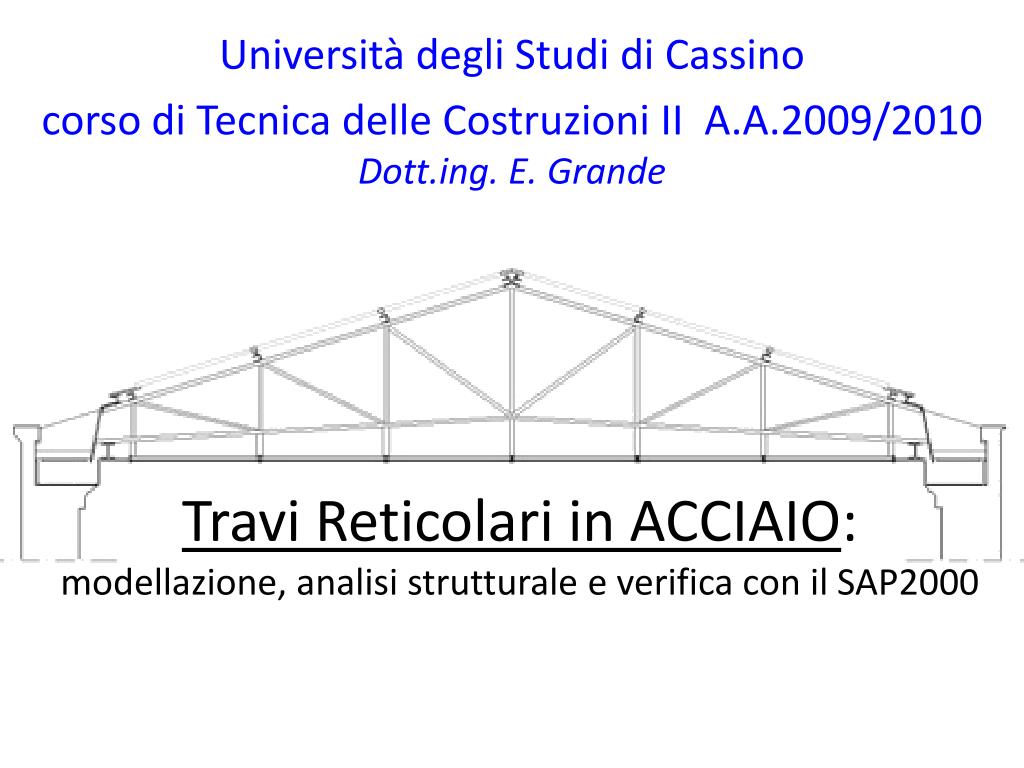 PPT - Travi Reticolari in ACCIAIO : modellazione, analisi strutturale e  verifica con il SAP2000 PowerPoint Presentation - ID:4450490