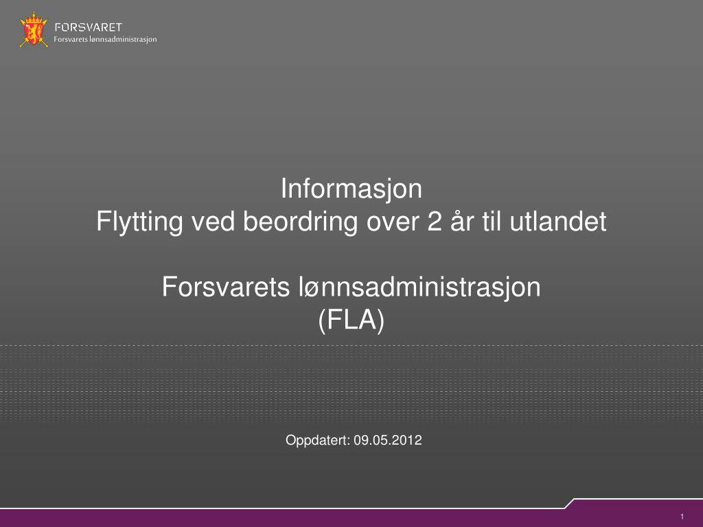 PPT - Informasjon Flytting ved beordring over 2 år til utlandet Forsvarets  lønnsadministrasjon (FLA) PowerPoint Presentation - ID:4454596
