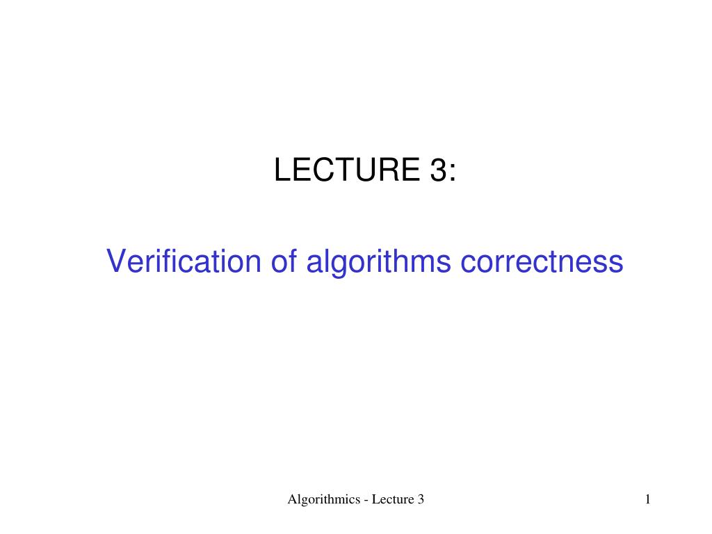 Ppt Lecture 3 Verification Of Algorithms Correctness Powerpoint Ppt Lecture 3 Verification Of Algorithms Correctness Powerpoint