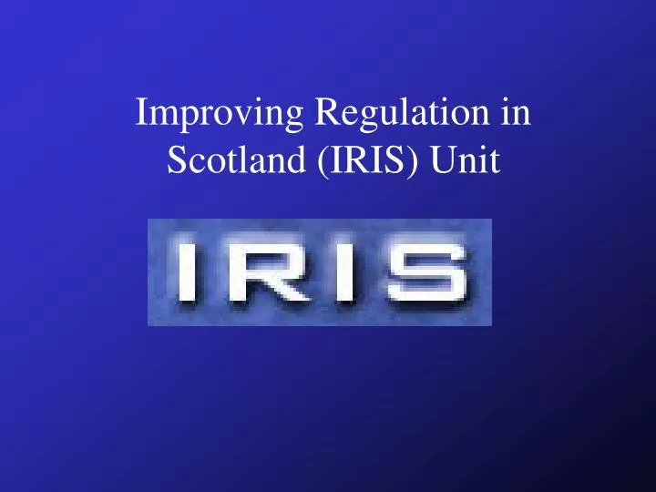 improving regulation in scotland iris unit n.