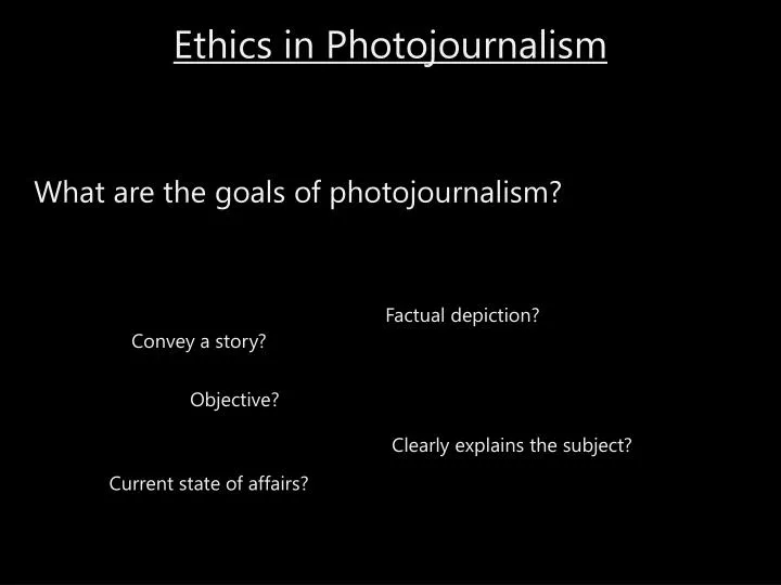 ethics photojournalism The ethics of photojournalism thinking about manipulation, reality, taste and standards brian walski brian walski isn t everything we re looking at real – a free powerpoint ppt presentation (displayed as a flash slide show) on powershowcom. ethics photojournalism The ethics of photojournalism thinking about manipulation, reality, taste and standards brian walski brian walski isn t everything we re looking at real – a free powerpoint ppt presentation (displayed as a flash slide show) on powershowcom.