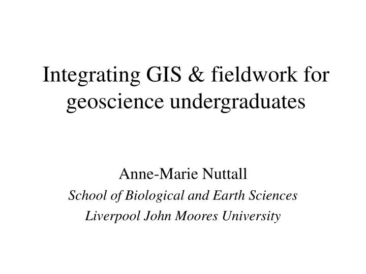 PPT - Integrating GIS & fieldwork for geoscience undergraduates ...