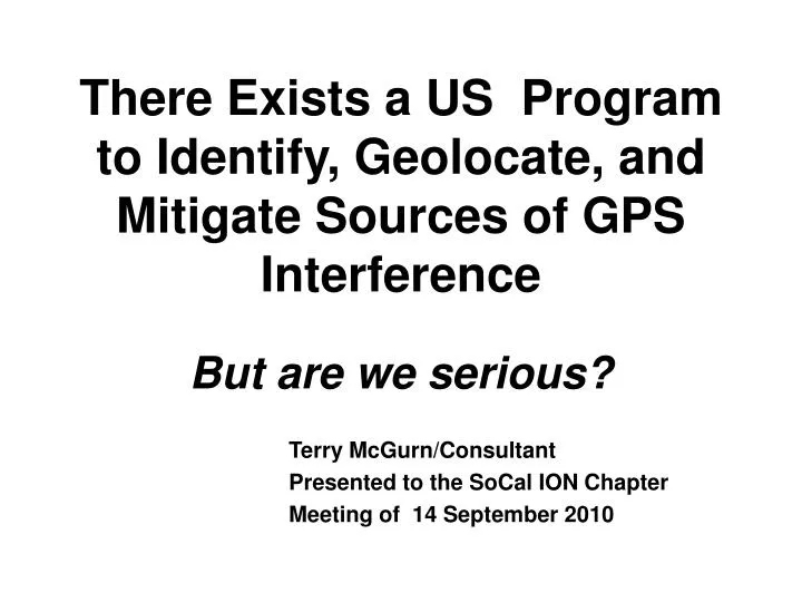 PPT There Exists a US Program to Identify, Geolocate, and Mitigate Sources of GPS Interference