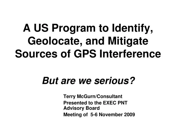 PPT A US Program to Identify, Geolocate, and Mitigate Sources of GPS Interference PowerPoint