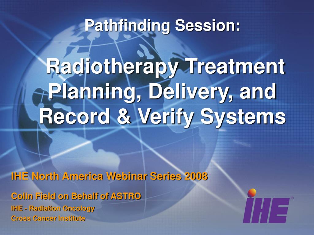PPT - Pathfinding Session: Radiotherapy Treatment Planning, Delivery, and  Record & Verify Systems PowerPoint Presentation - ID:4468981