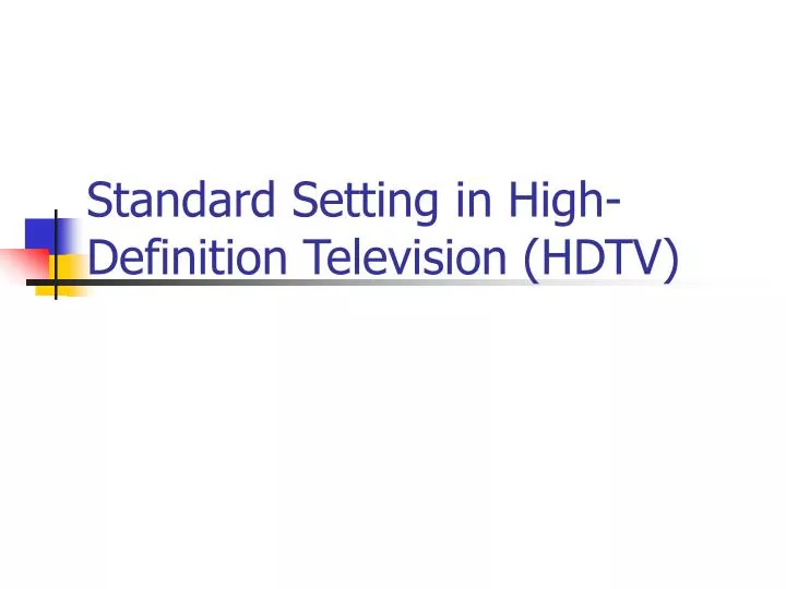 PPT Standard Setting in HighDefinition Television (HDTV) PowerPoint
