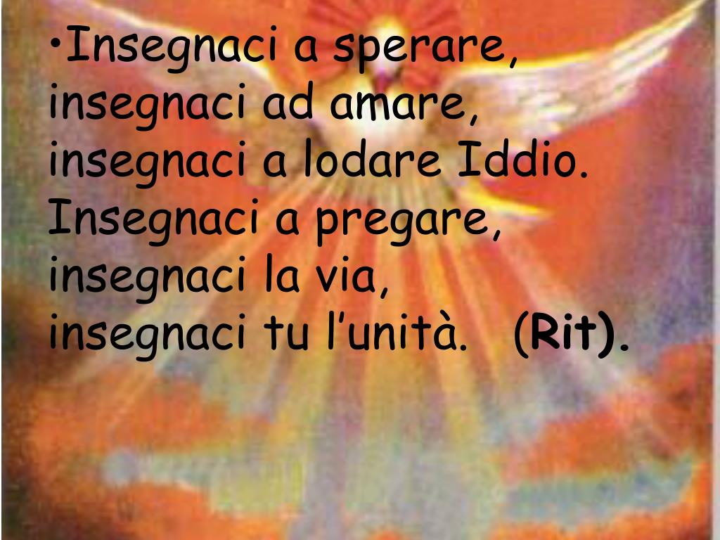Vieni Vieni Spirito D'amore Testo PPT - CANTO “VIENI SPIRITO D’AMORE ” Ritornello Vieni, vieni , Spirito