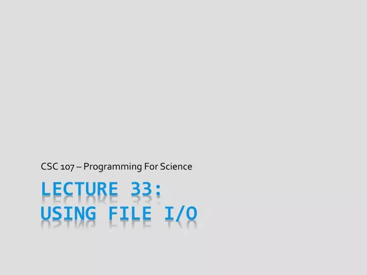 PPT - Lecture 33: Using File I/O PowerPoint Presentation, free download ...