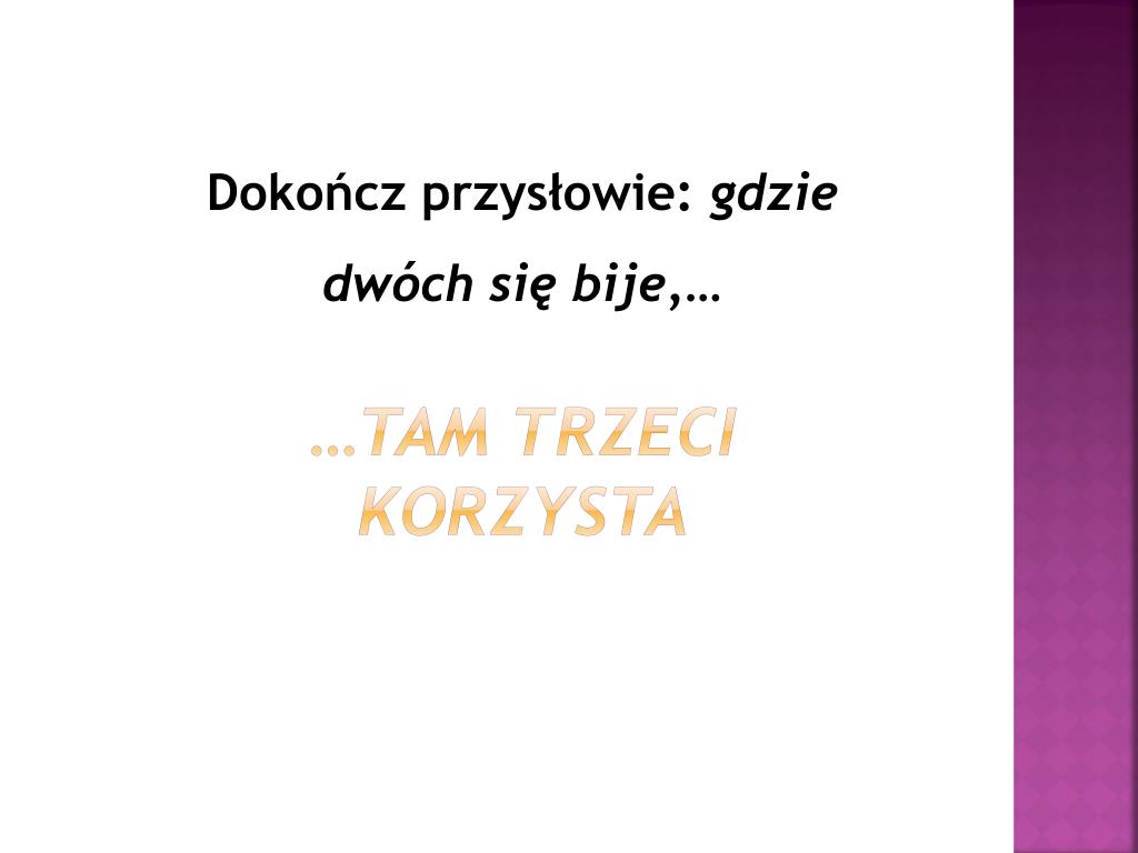 Co Oznacza Przysłowie Gdzie Dwóch Się Bije Tam Trzeci Korzysta PPT - Przed Tobą zestaw 50 pytań z różnych dziedzin wiedzy PowerPoint
