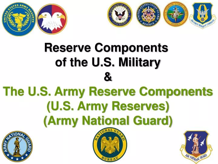 PPT Reserve Components of the U.S. Military & The U.S. Army Reserve