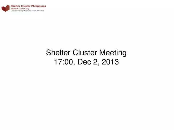 shelter cluster meeting 17 00 dec 2 2013 n.