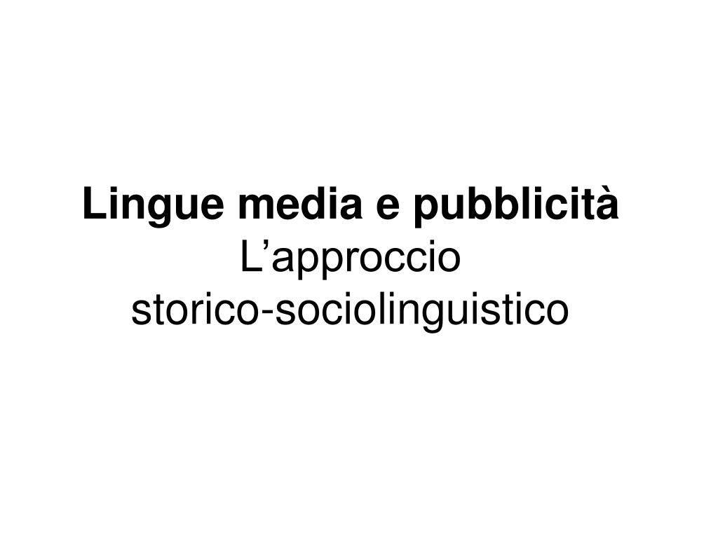 PPT - Lingue Media E Pubblicità L’approccio Storico-sociolinguistico ...