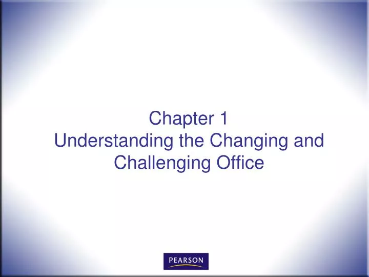chapter 1 understanding the changing and challenging office n.