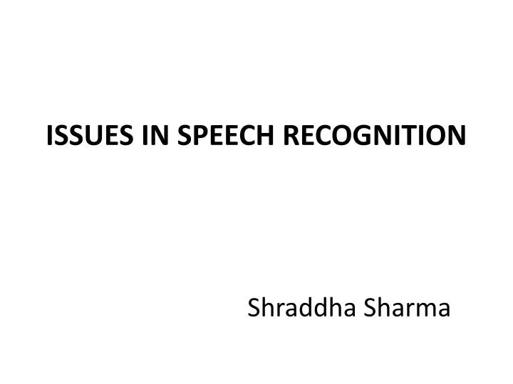 issues in speech recognition shraddha sharma n.