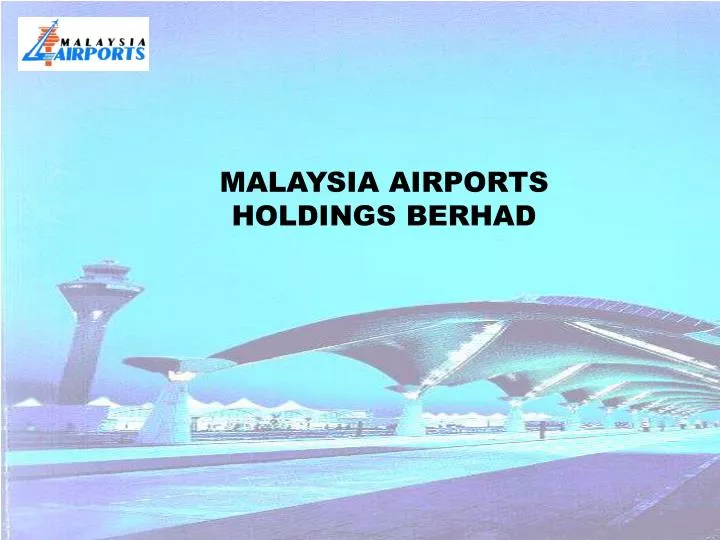 PPT - MALAYSIA AIRPORTS HOLDINGS BERHAD PowerPoint ...