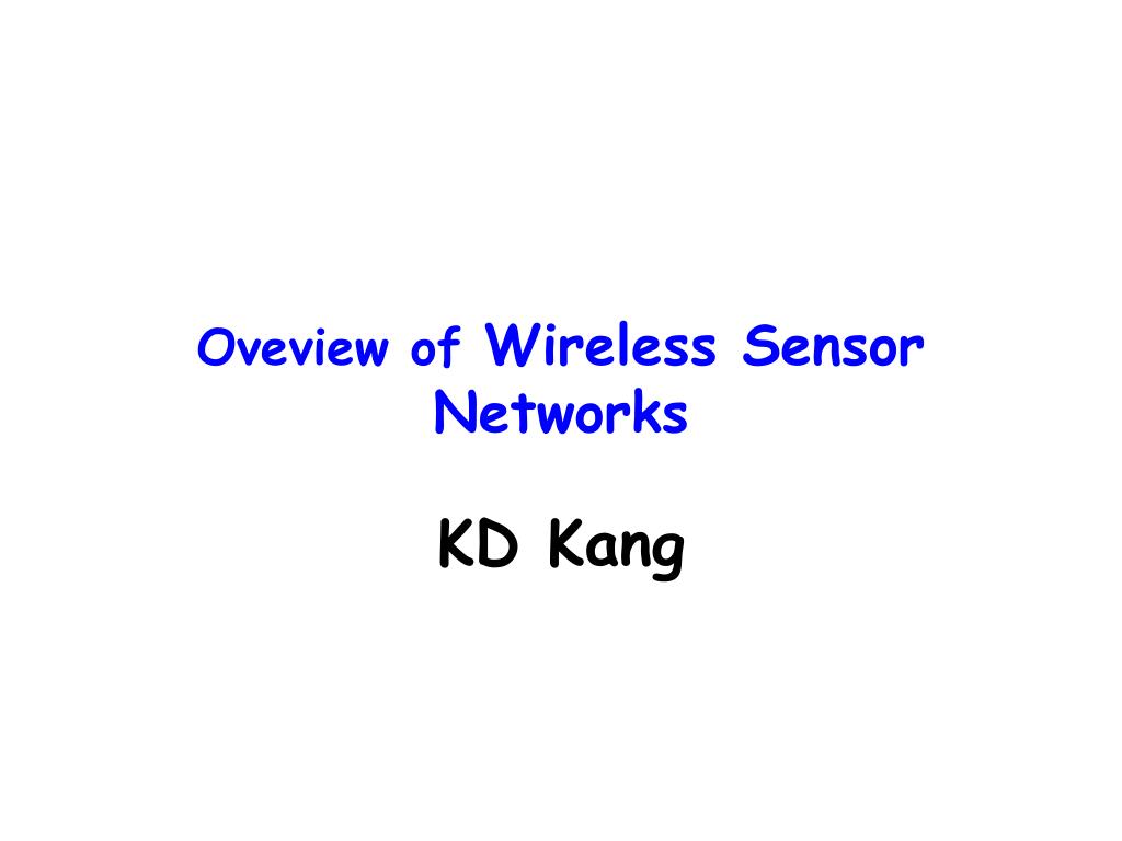 Ppt Oveview Of Wireless Sensor Networks Kd Kang Powerpoint Presentation Id