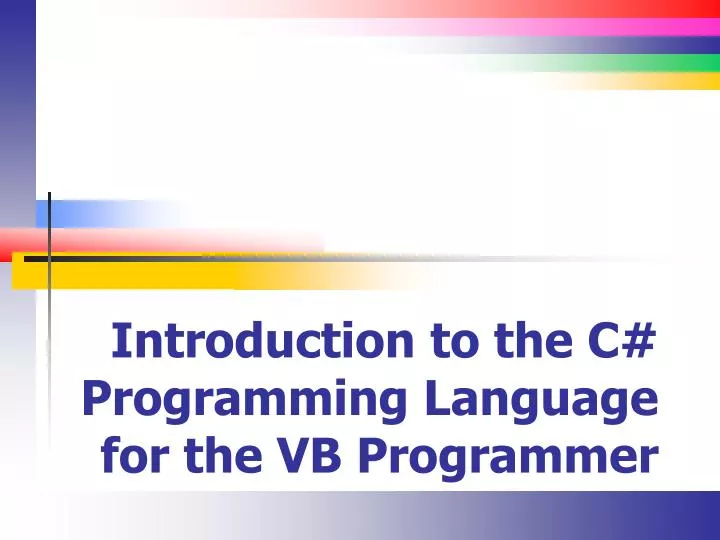 PPT - Introduction to the C# Programming Language for the VB Programmer ...