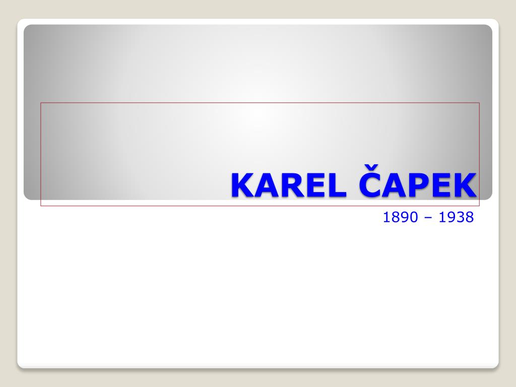PPT - KAREL ČAPEK PowerPoint Presentation, free download - ID:4513615