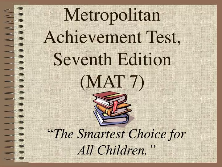 PPT - Metropolitan Achievement Test, Seventh Edition (MAT 7) PowerPoint ...