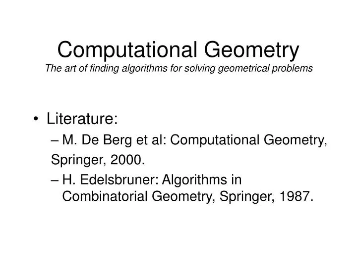 PPT - Computational Geometry The art of finding algorithms for solving ...