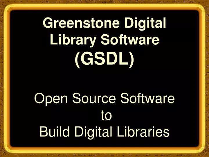 PPT Greenstone Digital Library Software (GSDL) Open Source Software