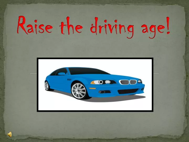 driving age should be raised to 18 persuasive Persuasive essay on why the driving age should be raised to 18 (creative writing careers salary) home / persuasive essay on why the driving age should be raised to 18. driving age should be raised to 18 persuasive Persuasive essay on why the driving age should be raised to 18 (creative writing careers salary) home / persuasive essay on why the driving age should be raised to 18.