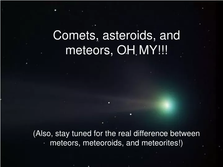 PPT - Comets, Asteroids, And Meteors, OH MY!!! PowerPoint Presentation ...