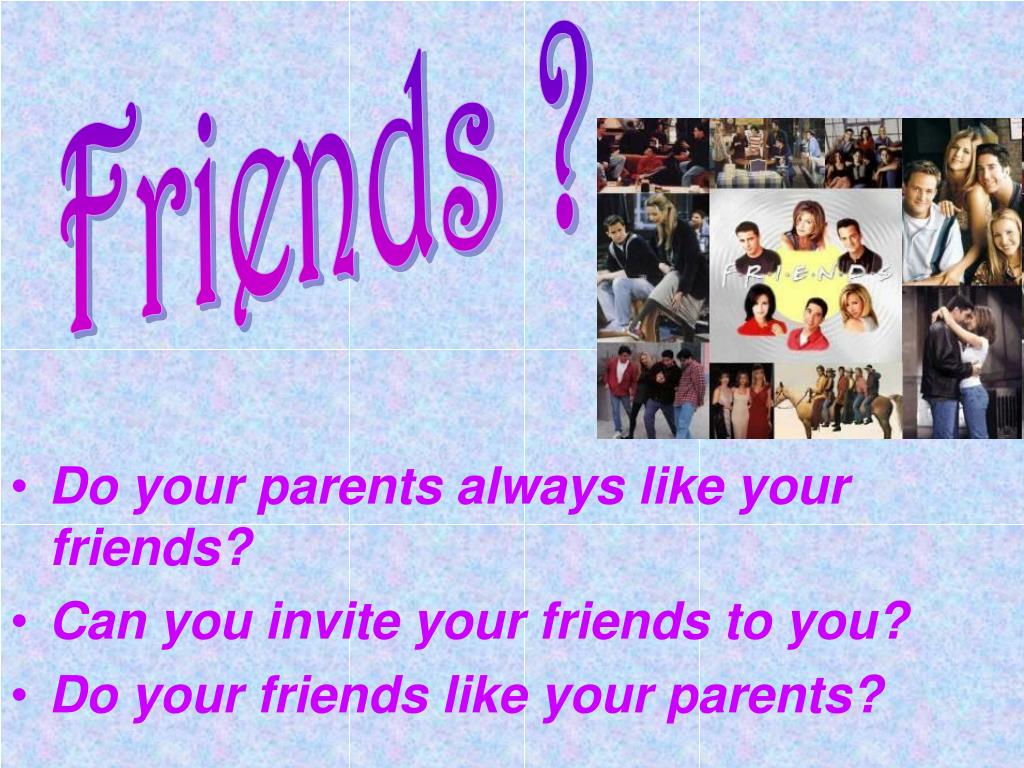 Does your friend like. Does your parents или do your parents. Your parents parents are your. Invite your friend. Does your friend.